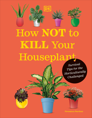 How Not to Kill Your Houseplant New Edition: Su... 0744087880 Book Cover