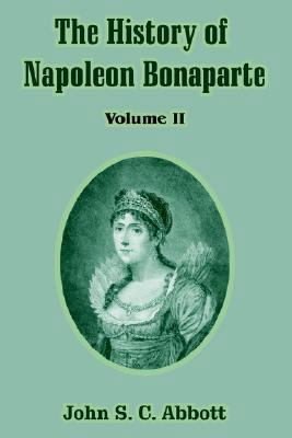 The History of Napoleon Bonaparte: Volume II 1410212262 Book Cover