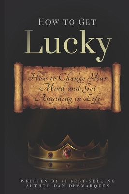 How to Get Lucky: How to Change Your Mind and G... 1953274196 Book Cover