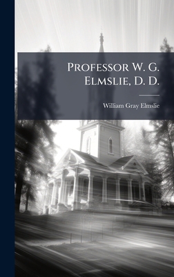 Professor W. G. Elmslie, D. D. 1024753670 Book Cover