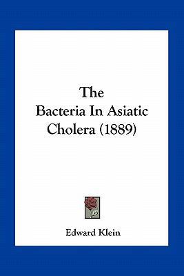 The Bacteria In Asiatic Cholera (1889) 1163968293 Book Cover