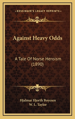 Against Heavy Odds: A Tale Of Norse Heroism (1890) 1166511766 Book Cover