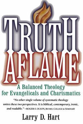 Truth Aflame: A Balanced Theology for Evangelic... 0785209921 Book Cover