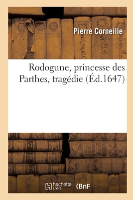 Rodogune, princesse des Parthes, tragédie [French] 2329775199 Book Cover