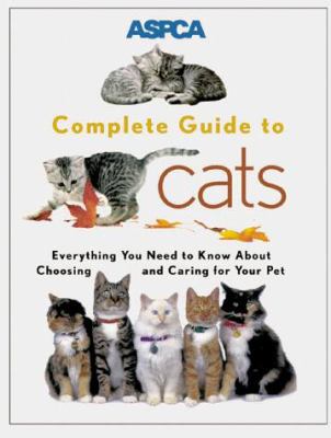 ASPCA Complete Guide to Cats: Everything You Ne... 0811819299 Book Cover