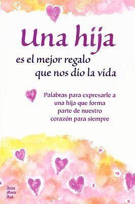 Una Hija Es El Mejor Regalo Que Nos Dio La Vida... [Spanish] 1598423533 Book Cover