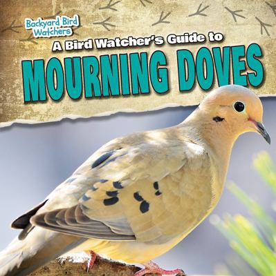 A Bird Watcher's Guide to Mourning Doves (Backy... 1538203243 Book Cover