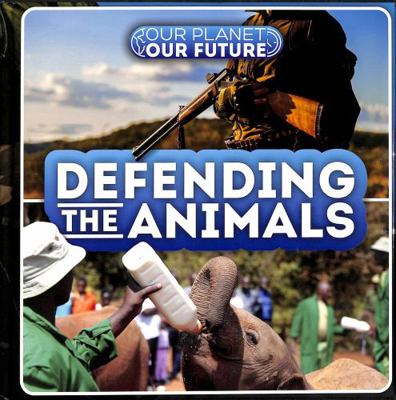 Defending the Animals (Our Planet, Our Future) 1839272546 Book Cover