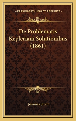 De Problematis Kepleriani Solutionibus (1861) [Latin] 1169121497 Book Cover