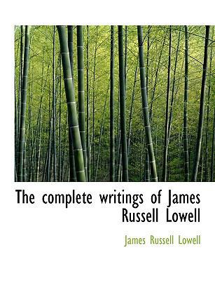 The Complete Writings of James Russell Lowell 1113665009 Book Cover