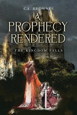 A Prophecy Rendered: The Kingdom Falls B0D8CQ8RX9 Book Cover