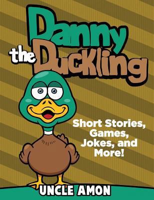 Danny the Duckling: Short Stories, Games, Jokes... 1534858806 Book Cover