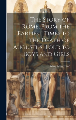 The Story of Rome, From the Earliest Times to t... 1019923989 Book Cover