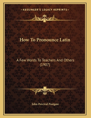 How To Pronounce Latin: A Few Words To Teachers... 1166009831 Book Cover