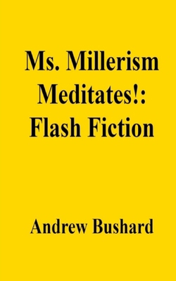 Ms. Millerism Meditates!: Flash Fiction B0D5WBFYGB Book Cover
