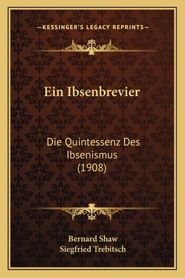 Ein Ibsenbrevier: Die Quintessenz Des Ibsenismu... [German] 1168403138 Book Cover