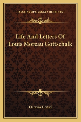 Life And Letters Of Louis Moreau Gottschalk 1163599743 Book Cover