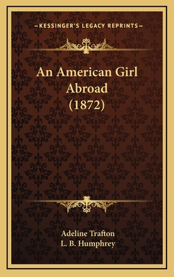 An American Girl Abroad (1872) 1164742612 Book Cover