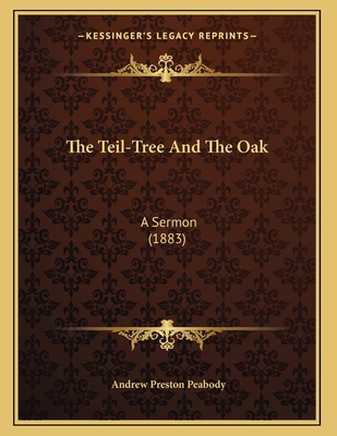 The Teil-Tree And The Oak: A Sermon (1883) 1167154193 Book Cover