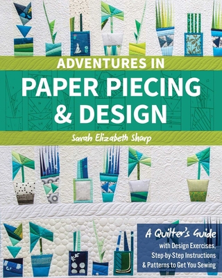 Adventures in Paper Piecing & Design: A Quilter... 1617455571 Book Cover