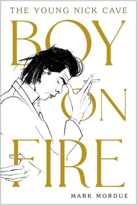 Boy on Fire: The Young Nick Cave 1838953698 Book Cover