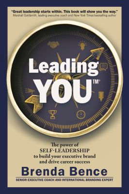 Leading YOU : The Power of Self-Leadership to Build Your Executive Brand and Drive Career Success