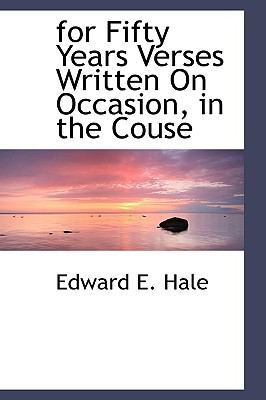 For Fifty Years Verses Written on Occasion, in ... 1110665598 Book Cover