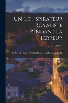 Un conspirateur royaliste pendant la terreur; l... [French] 101925601X Book Cover