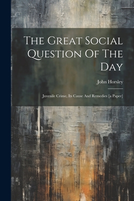 The Great Social Question Of The Day: Juvenile ... 1022363905 Book Cover