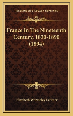 France In The Nineteenth Century, 1830-1890 (1894) 1166673596 Book Cover