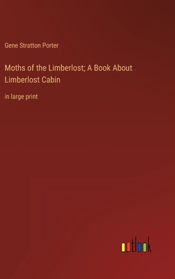 Moths of the Limberlost; A Book About Limberlos... 3368336215 Book Cover