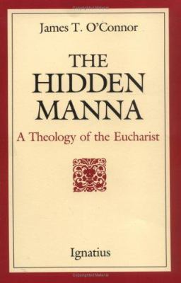 The Hidden Manna: A Theology of the Eucharist 0898702259 Book Cover