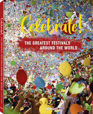 Celebrate!: The Greatest Festivals Around the W... 3961713073 Book Cover