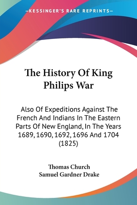 The History Of King Philips War: Also Of Expedi... 1104493969 Book Cover