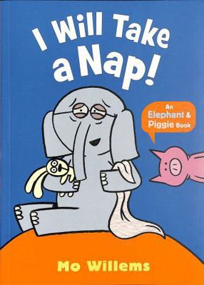 I Will Take a Nap! (Elephant and Piggie) 1529525292 Book Cover