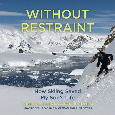 Without Restraint: How Skiing Saved My Son's Life B0BKSCTD1S Book Cover
