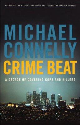 Crime Beat: A Decade of Covering Cops and Killers 031615377X Book Cover