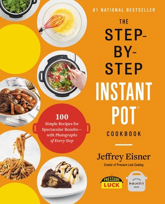 The Step-By-Step Instant Pot Cookbook: 100 Simp... 0316460834 Book Cover