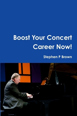 Boost Your Concert Career Now! 1365068927 Book Cover