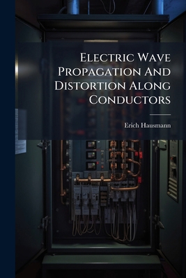 Electric Wave Propagation And Distortion Along ... 1246202522 Book Cover