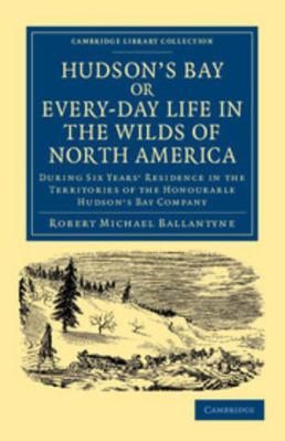 Hudson's Bay, Or, Every-Day Life in the Wilds o... 110804820X Book Cover