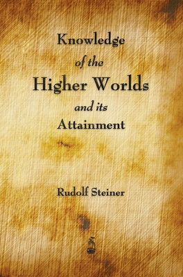 Knowledge of the Higher Worlds and Its Attainment 160386833X Book Cover