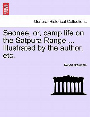 Seonee, Or, Camp Life on the Satpura Range ... ... 1241245479 Book Cover