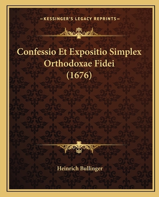 Confessio Et Expositio Simplex Orthodoxae Fidei... [Latin] 1165371804 Book Cover