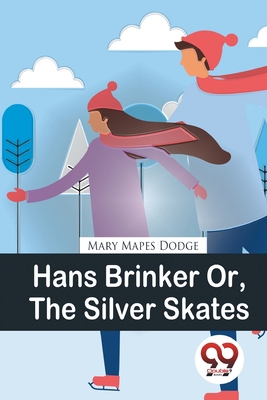 Hans Brinker Or, The Silver Skates 9357278141 Book Cover