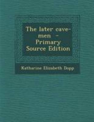 The Later Cave-Men 1295236540 Book Cover
