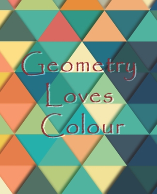 Geometry Loves Colour: Enjoy drawing and colour... 1689537213 Book Cover