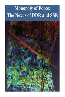 Monopoly of Force: The Nexus of DDR and SSR 1502577933 Book Cover