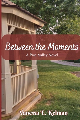 Between the Moments: A Pine Valley Novel 1961761173 Book Cover