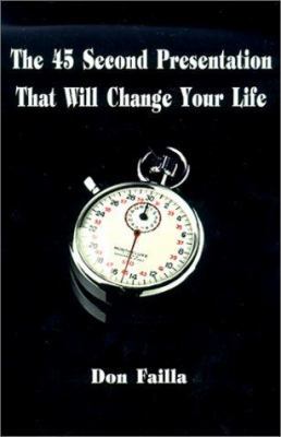 The 45 Second Presentation That Will Change You... 1587217899 Book Cover